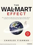 The Wal-Mart Effect: How the World s Most Powerful Company Really Works--and How it s Transforming the American Economy: How the World s Most Powerful ... How It s Transforming the American Economy