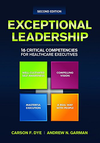 Exceptional Leadership: 16 Critical Competencies for Healthcare Executives, Second Edition (ACHE Management Series) Exceptional Leadership: 16 Critical Competencies for Healthcare Executives, Second Edition (ACHE Management Series)