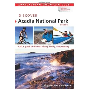Discover Acadia National Park: A Guide to the Best Hiking, Biking, and Paddling Jerry Monkman and Marcy Monkman