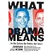 What Obama Means: ...for Our Culture, Our Politics, Our Future