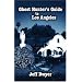 Ghost Hunter's Guide to Los Angeles