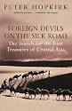 Foreign Devils on the Silk Road: The Search for the Lost Treasures of Central Asia