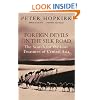 Foreign Devils on the Silk Road: The Search for the Lost Treasures of Central Asia