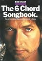 The Six Chord Songbook: Play All These Dylan Songs on Guitar with Only Six Chords (Bob Dylan)