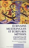 Ecrivains multilingues et écritures métisses : Lhospitalité des langues