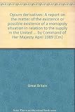 Opium derivatives : a report on the matter of the existence or possible existence of a monopoly situation in relation to the supply in the United Kingdom of opium derivatives : presented to Parliament