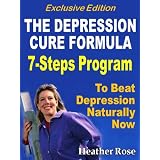 The Depression Cure Formula : 7-Steps To Beat Depression Naturally Now - Exclusive Edition (The Depression and Anxiety Self Help Cure)