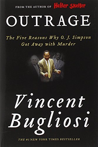 Outrage: The Five Reasons Why O. J. Simpson Got Away with Murder