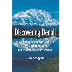 Discovering Denali: A Complete Reference Guide to Denali National Park and Mount McKinley, Alaska