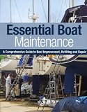 Essential Boat Maintenance: A Comprehensive Guide to Boat Improvement, Refitting and Repair