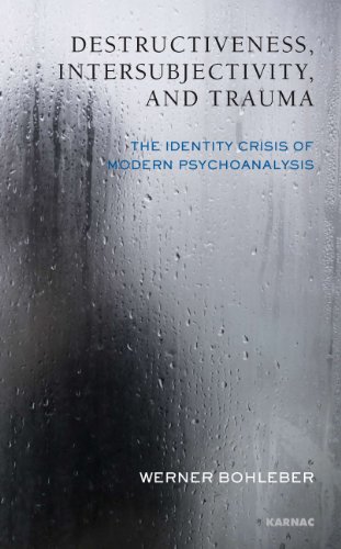 Destructiveness, Intersubjectivity and Trauma: The Identity Crisis of Modern Psychoanalysis (The Developments in Psychoanalysis Series)