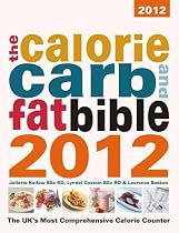 The Calorie, Carb & Fat Bible 2012: The UK's Most Comprehensive Calorie Counter