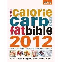 The Calorie, Carb & Fat Bible 2012: The UK's Most Comprehensive Calorie Counter