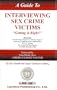 A Guide to Interviewing Sex Crime Victims: Getting It Right!