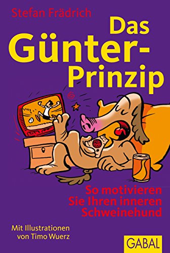 Das Günter-Prinzip: So motivieren Sie Ihren inneren Schweinehund (Günter, der innere Schweinehund) (German Edition)