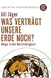 Was vertr�gt unsere Erde noch?: Wege in die Nachhaltigkeit
