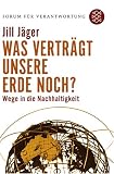 Was vertr&auml;gt unsere Erde noch?: Wege in die Nachhaltigkeit - Jill J&auml;ger