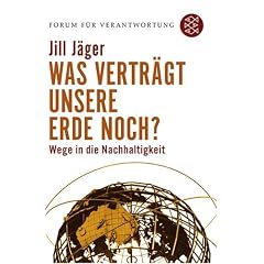 Was verträgt unsere Erde noch?: Wege in die Nachhaltigkeit