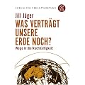 Was vertr�gt unsere Erde noch?: Wege in die Nachhaltigkeit