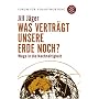 Was vertr�gt unsere Erde noch?: Wege in die Nachhaltigkeit