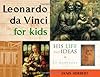 Leonardo da Vinci for Kids: His Life and Ideas, 21 Activities (For Kids series)