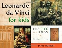Leonardo da Vinci for Kids: His Life and Ideas, 21 Activities (For Kids series)