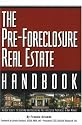 The Pre-Foreclosure Real Estate Handbook: Insider Secrets to Locating And Purchasing Pre-Foreclosed Properties in Any Market