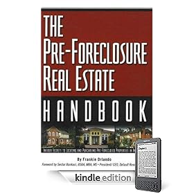 The Pre-Foreclosure Real Estate Handbook: Insider Secrets to Locating And Purchasing Pre-Foreclosed Properties in Any Market