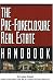 The Pre-Foreclosure Real Estate Handbook: Insider Secrets to Locating And Purchasing Pre-Foreclosed Properties in Any Market
