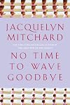 No Time to Wave Goodbye: A Novel