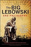 The big Lebowski and philosophy : keeping your mind limber with abiding wisdom