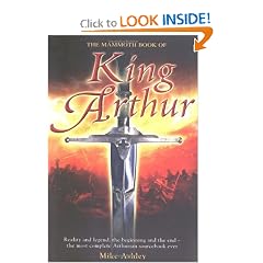 The Mammoth Book of King Arthur: Reality and Legend, the Beginning and the End--The Most Complete Arthurian... by Mike Ashley