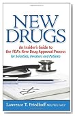 New Drugs: An Insider's Guide to the FDA's New Drug Approval Process for Scientists, Investors and Patients