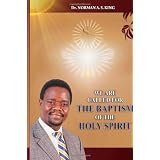 We are Called for the Baptism of the Holy Spirit ~ DR Norman A. S. King PhD
