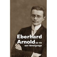 Eberhard Arnold - sa vie, son t�moignage