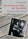 Die verlorene Liebe der Ilse Stein. Deportation, Ghetto und Rettung - Johannes Winter