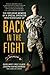 Back in the Fight: The Explosive Memoir of a Special Operator Who Never Gave Up