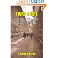 I WAS THERE: Memorable World Journeys Including Prowling the Pacific in Time of War