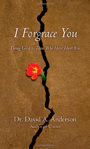 I Forgrace You: Doing Good to Those Who Have Hurt You (BridgeLeader Books)