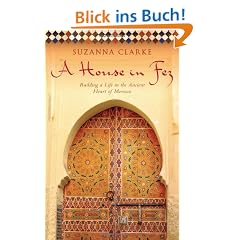 A House in Fez: Building a Life in the Ancient Heart of Morocco