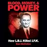 Blood, Money, and Power: How L.B.J. Killed J.F.K