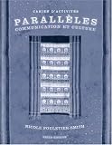 Paralleles: Communication et Culture - Cahier d Activites, 3e Edition