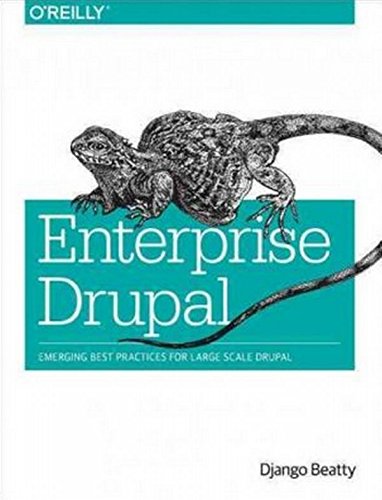 Enterprise Drupal: Emerging Best Practices for Large Scale Drupal
