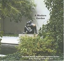 A Modern Garden: The Abby Aldrich Rockefeller Sculpture Garden at The Museum of Modern Art