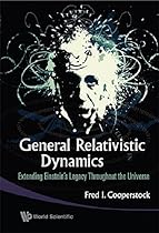 General Relativistic Dynamics: Extending Einsteinæs Legacy Throughout the Universe General Relativistic Dynamics: Extending Einsteinæs Legacy Throughout the Universe