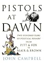 Pistols at Dawn: Two Hundred Years of Political Rivalry from Pitt and Fox to Blair and Brown