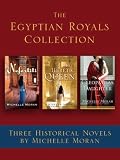 The Egyptian Royals Collection: Three Historical Novels by Michelle Moran: Nefertiti, The Heretic Queen, and Cleopatra's Daughter
