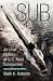 Sub: An Oral History of US Navy Submarines