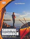 Survival-Handbuch - &Uuml;berleben in der Wildnis - Hugh McManners