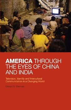america through the eyes of china and india: television. identity. and intercultural communication in a changing world - edward d. sherman america through the eyes of china and india: television. identity. and intercultural communication in a changing world - edward d. sherman